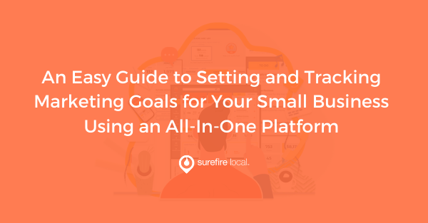 An Easy Guide to Setting and Tracking Marketing Goals for Your Small Business Using an All-In-One Platform