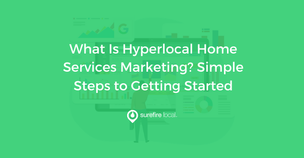 What Is Hyperlocal Home Services Marketing Simple Steps to Getting Started