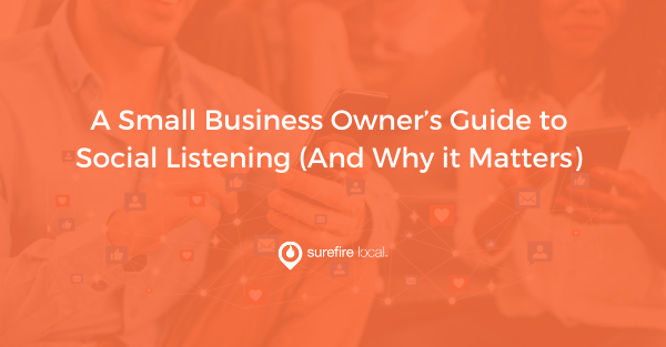 A Small Business Owner’s Guide to Social Listening (And Why it Matters)