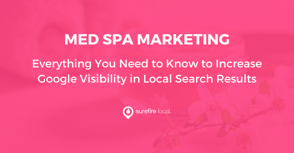 Med Spa Marketing Everything You Need to Know to Increase Google Visibility in Local Search Results