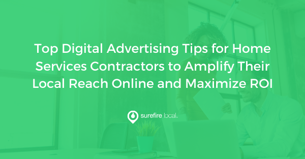 Top Digital Advertising Tips for Home Services Contractors to Amplify Their Local Reach Online and Maximize ROI