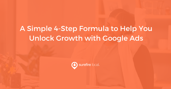 A Simple 4-Step Formula to Help You Unlock Growth with Google Ads