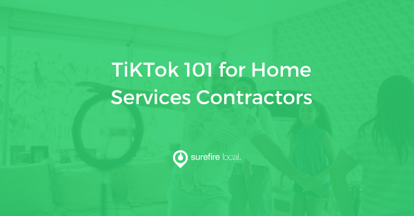 TiKTok 101 for Home Services Contractors