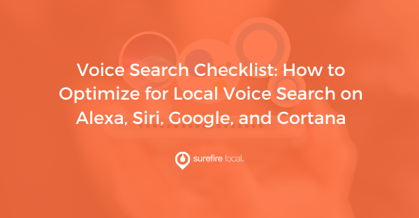 Voice Search Checklist How to Optimize for Local Voice Search on Alexa, Siri, Google, and Cortana