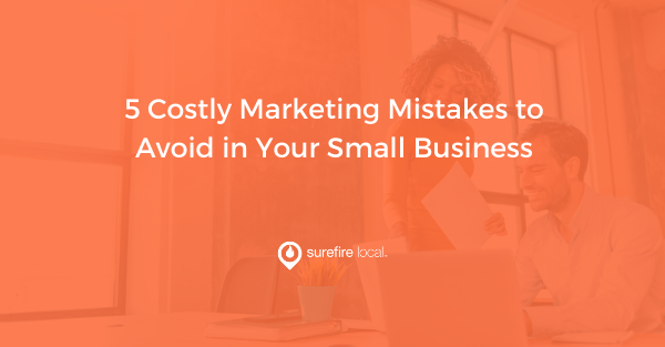 5 Costly Marketing Mistakes to Avoid in Your Small Business