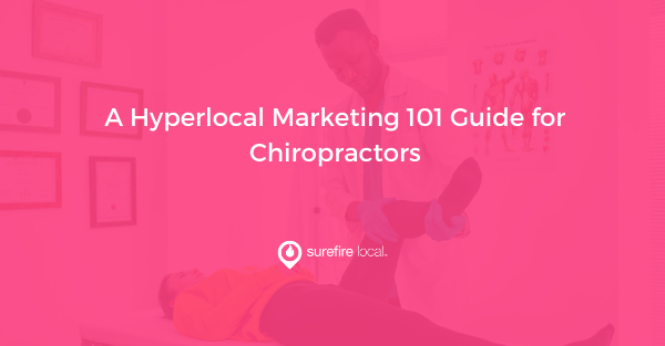 A Hyperlocal Marketing 101 Guide for Chiropractors