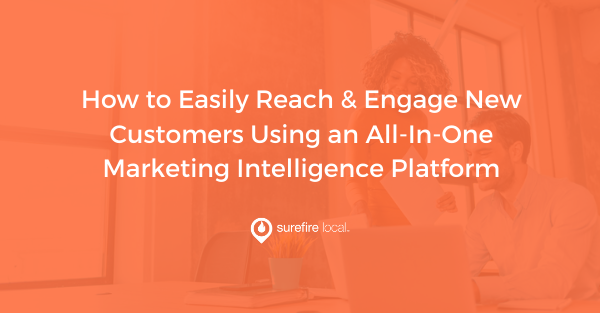 How to Easily Reach & Engage New Customers Using an All-In-One Marketing Intelligence Platform