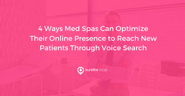 4 Ways Med Spas Can Optimize Their Online Presence to Reach New Patients Through Voice Search