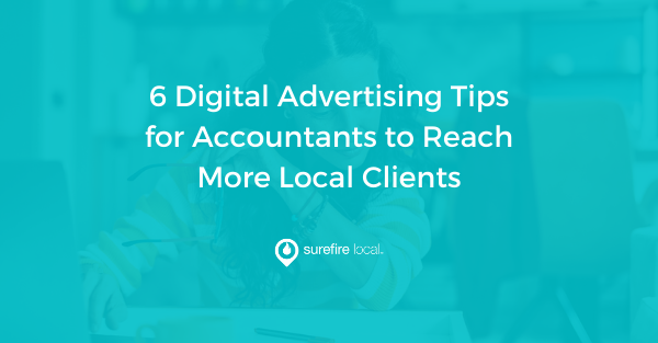 6 Digital Advertising Tips for Accountants to Reach More Local Clients