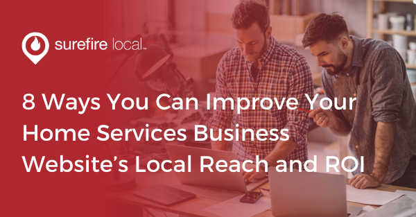 8 Ways You Can Improve Your Home Services Business Website’s Local Reach and ROI