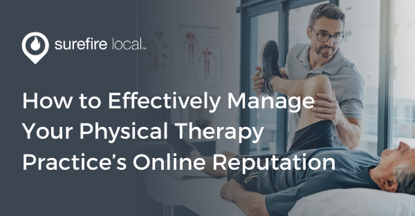 How to Effectively Manage Your Physical Therapy Practice’s Online Reputation