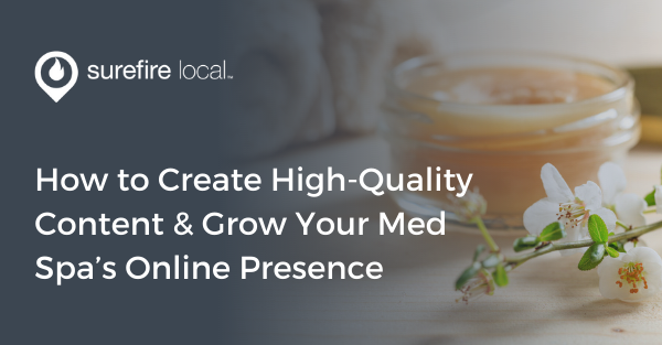 How to Create High-Quality Content & Grow Your Med Spa’s Online Presence