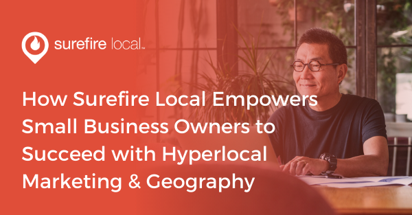 How Surefire Local Empowers Small Business Owners to Succeed with Hyperlocal Marketing & Geography