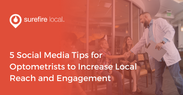5 Social Media Tips for Optometrists to Increase Local Reach and Engagement