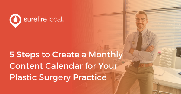 5 Steps to Create a Monthly Content Calendar for Your Plastic Surgery Practice