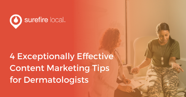 4 Exceptionally Effective Content Marketing Tips for Dermatologists
