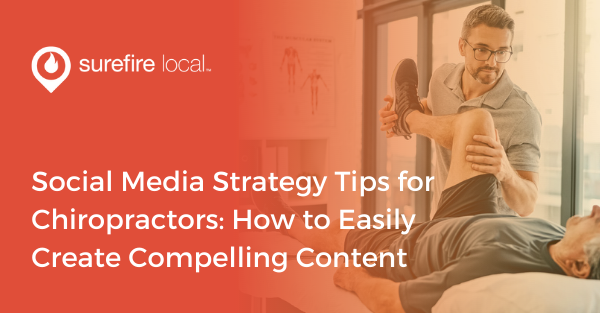 Social Media Strategy Tips for Chiropractors How to Easily Create Compelling Content