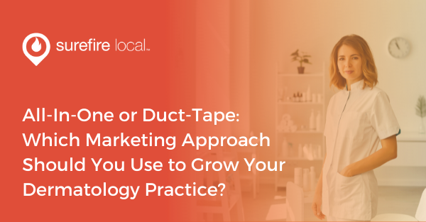 All-In-One or Duct-Tape Which Marketing Approach Should You Use to Grow Your Dermatology Practice
