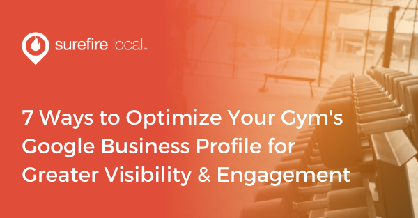 7 Ways to Optimize Your Gym's Google Business Profile for Greater Visibility & Engagement