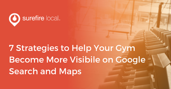 7 Strategies to Help Your Gym Become More Visibile on Google Search and Maps