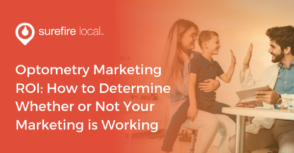 Optometry Marketing ROI: How to Determine Whether or Not Your Marketing is Working