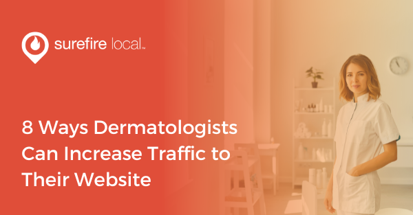 8 Ways Dermatologists Can Increase Traffic to Their Website