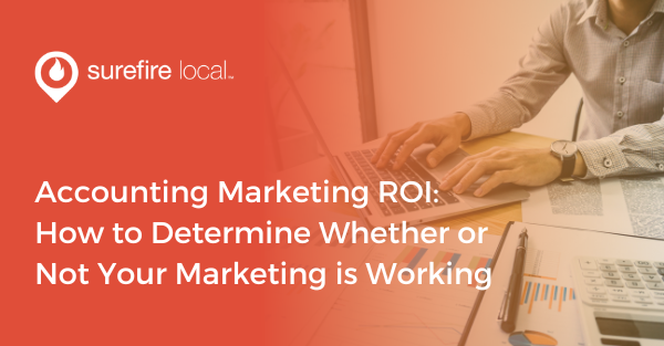 Accounting Marketing ROI: How to Determine Whether or Not Your Marketing is Working