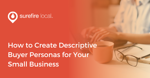 How to Create Descriptive Buyer Personas for Your Small Business