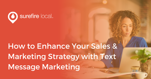 How to Enhance Your Sales & Marketing Strategy with Text Message Marketing