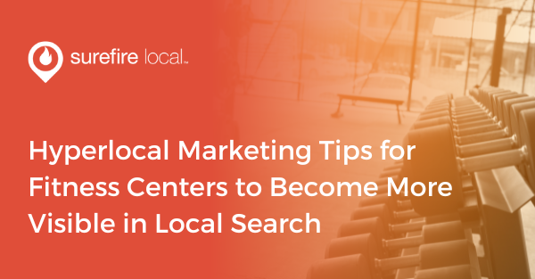 Hyperlocal Marketing Tips for Fitness Centers to Become More Visible in Local Search