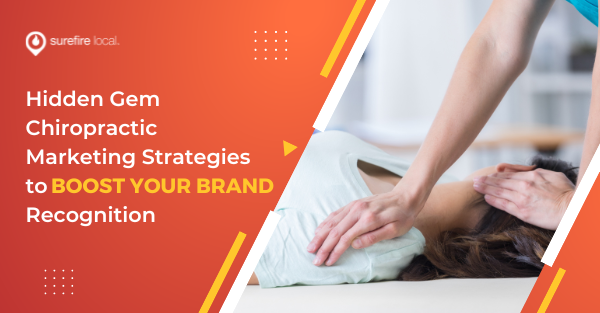 Hidden Gem Chiropractic Marketing Strategies to Boost Your Brand Recognition