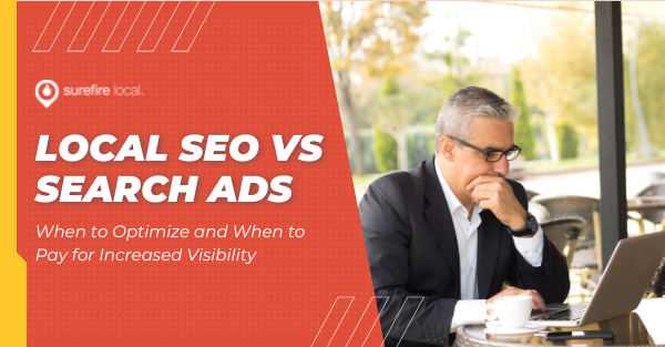 Local SEO vs. Search Ads: When to Optimize and When to Pay for Increased Visibility