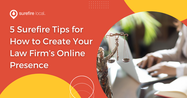 5 Surefire Tips for How to Create Your Law Firm’s Online Presence