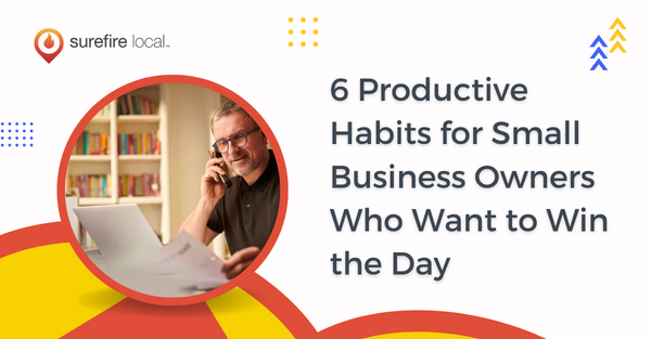 6 Productive Habits for Small Business Owners Who Want to Win the Day