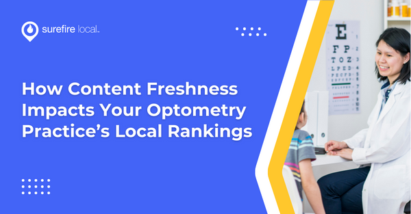 How Content Freshness Impacts Your Optometry Practice’s Local Rankings