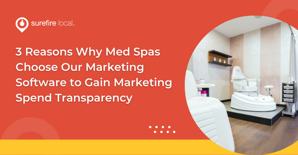 3 Reasons Why Med Spas Choose Our Marketing Software to Gain Marketing Spend Transparency