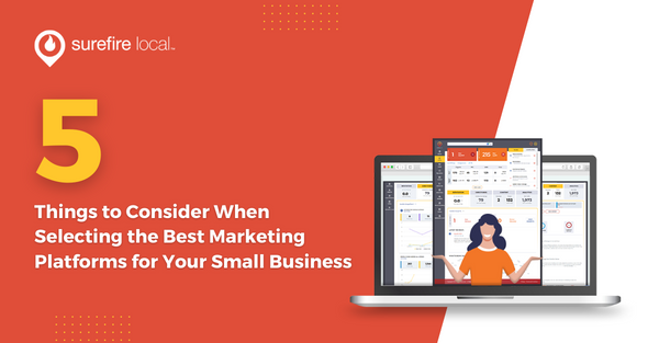5 Things to Consider When Selecting the Best Marketing Platforms for Your Small Business