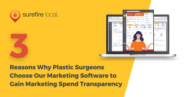 3 Reasons Why Plastic Surgeons Choose Our Software to Gain Marketing Spend Transparency