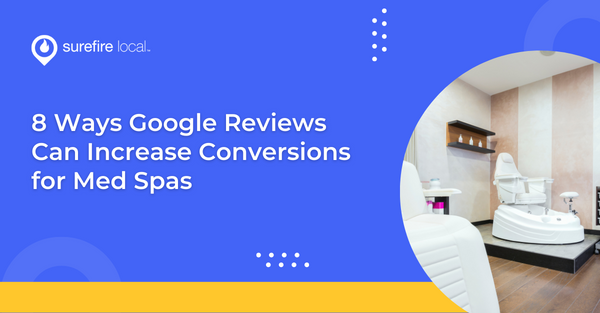 8 Ways Google Reviews Can Increase Conversions for Med Spas