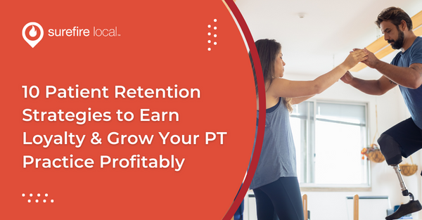 10 Patient Retention Strategies to Earn Loyalty & Grow Your PT Practice Profitably