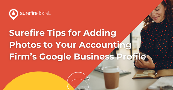 Surefire Tips for Adding Photos to Your Accounting Firm’s Google Business Profile