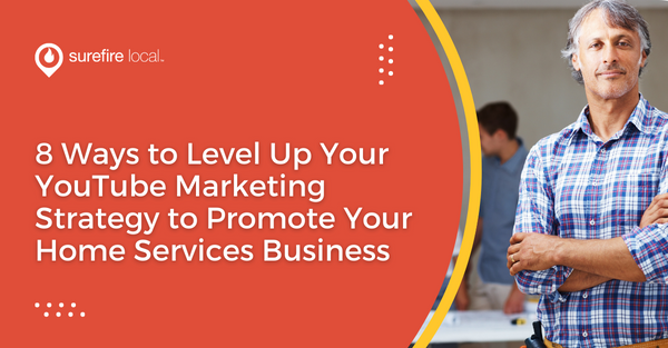 8 Ways to Level Up Your YouTube Marketing Strategy to Promote Your Home Services Business