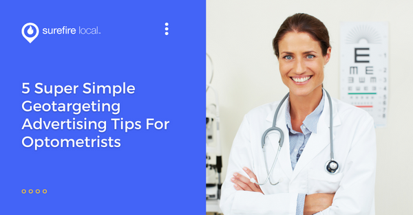 5 Super Simple Geotargeting Advertising Tips For Optometrists