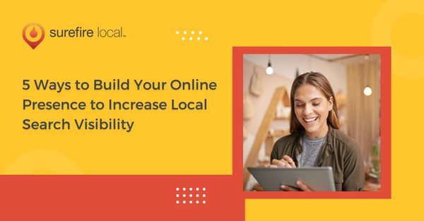 5 Ways to Build Your Online Presence to Increase Local Search Visibility