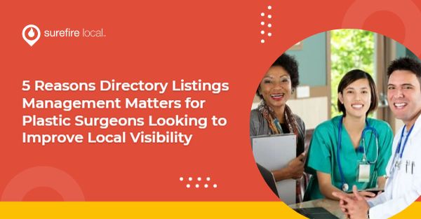 5 Reasons Directory Listings Management Matters for Plastic Surgeons Looking to Improve Local Visibility