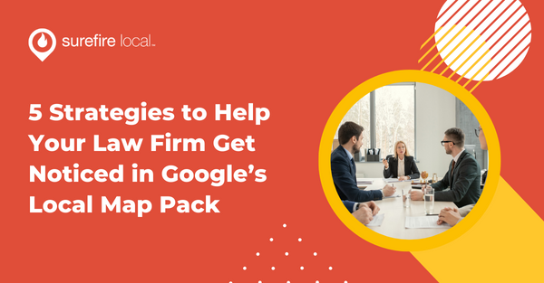 5 Strategies to Help Your Law Firm Get Noticed in Google’s Map Pack