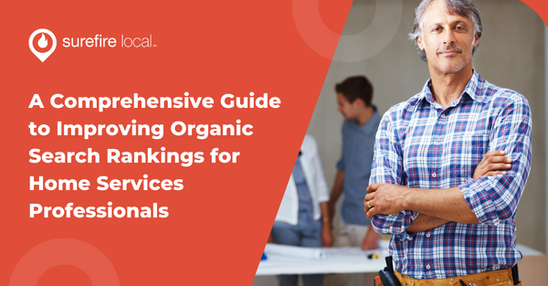 A Comprehensive Guide to Improving Organic Search Rankings for Home Services Professionals