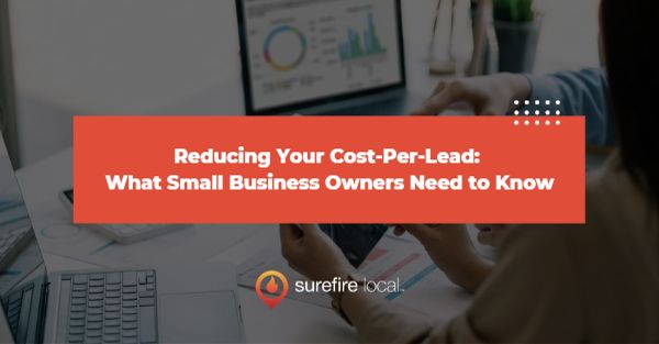 Reducing Your Cost-Per-Lead: What Small Business Owners Need to Know