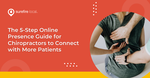 The 5-Step Online Presence Guide for Chiropractors to Connect with More Patients