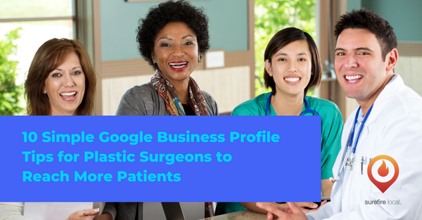 10 Simple Google Business Profile Tips for Plastic Surgeons to Reach More Patients
